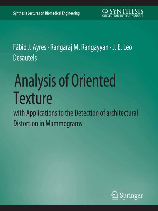 Title details for Analysis of Oriented Texture with application to the Detection of Architectural Distortion in Mammograms by Fábio J Ayres - Available